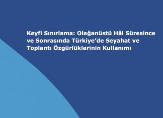 Keyfi Sınırlama: Olağanüstü Hâl Süresince ve Sonrasında Türkiye’de Seyahat ve Toplantı Özgürlüklerinin Kullanımı