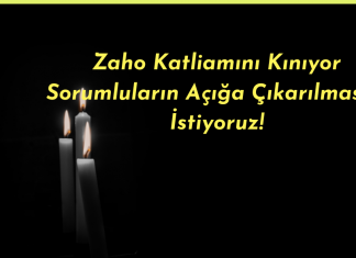 Zaho Katliamını Kınıyor Sorumluların Açığa Çıkarılmasını İstiyoruz!